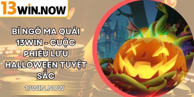 Bí Ngô Ma Quái 13Win - Cuộc Phiêu Lưu Halloween Tuyệt Sắc
