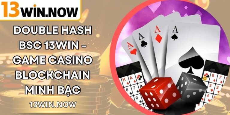 Double Hash BSC 13Win - Game Casino Blockchain Minh Bạch