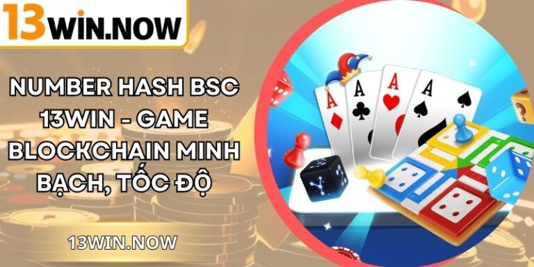 Number Hash BSC 13Win - Game Blockchain Minh Bạch, Tốc Độ
