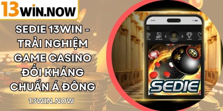 Sedie 13Win - Trải Nghiệm Game Casino Đối Kháng Chuẩn Á Đông